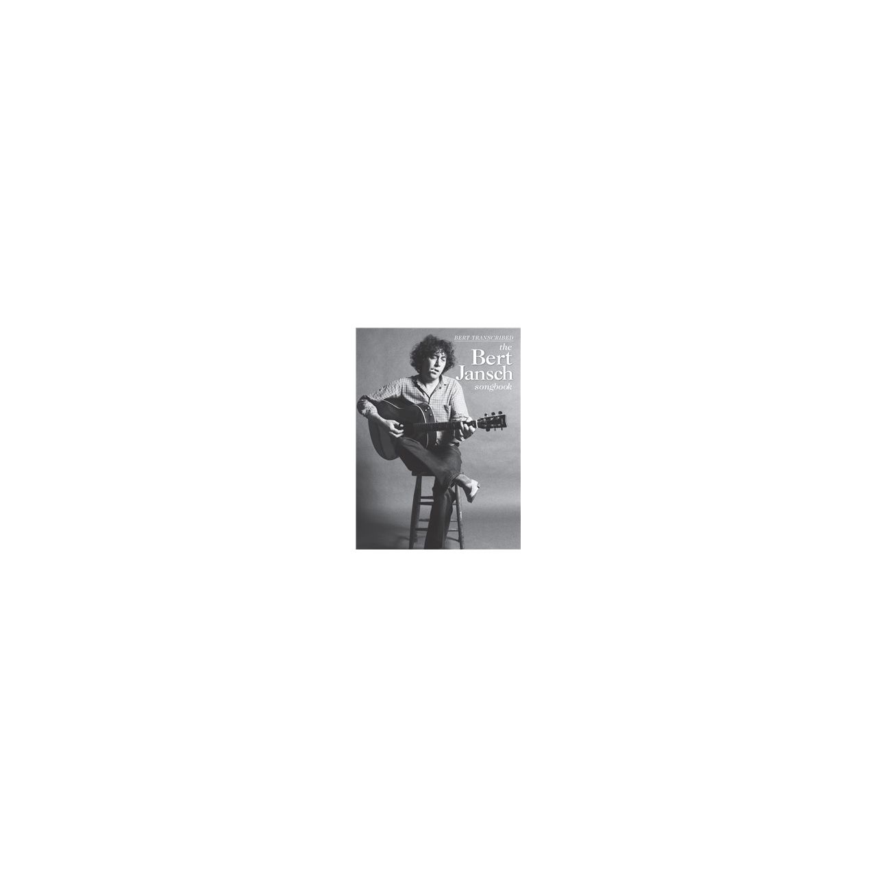 Bert Transcribed - The Bert Jansch Songbook